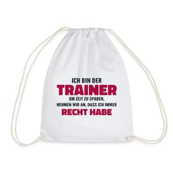 Ich bin der Trainer Ich habe Recht - Sprüche Sport - Turnbeutel - Weiß - Vorne