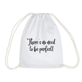 There's no need to be perfect! (black text) - Drawstring Bag - white - Front