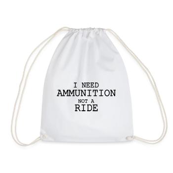I need ammunition not a ride - Turnbeutel - Weiß - Vorne