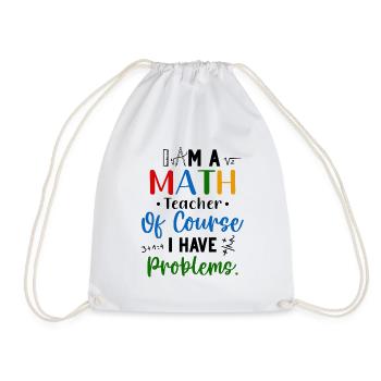 I'm A Math Teacher I Have Problems - Drawstring Bag - white - Front