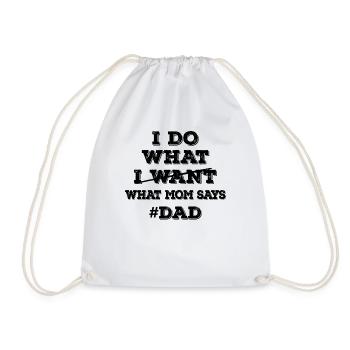 I Do What I Want What Mom Says - Dad - Turnbeutel - Weiß - Vorne