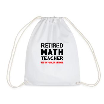 Retired Math Teacher Retirement Not My Problem - Drawstring Bag - white - Front