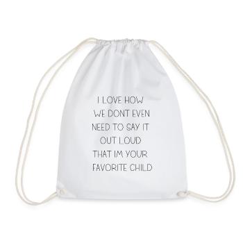 I love how that you are my favorite child - Drawstring Bag - white - Front