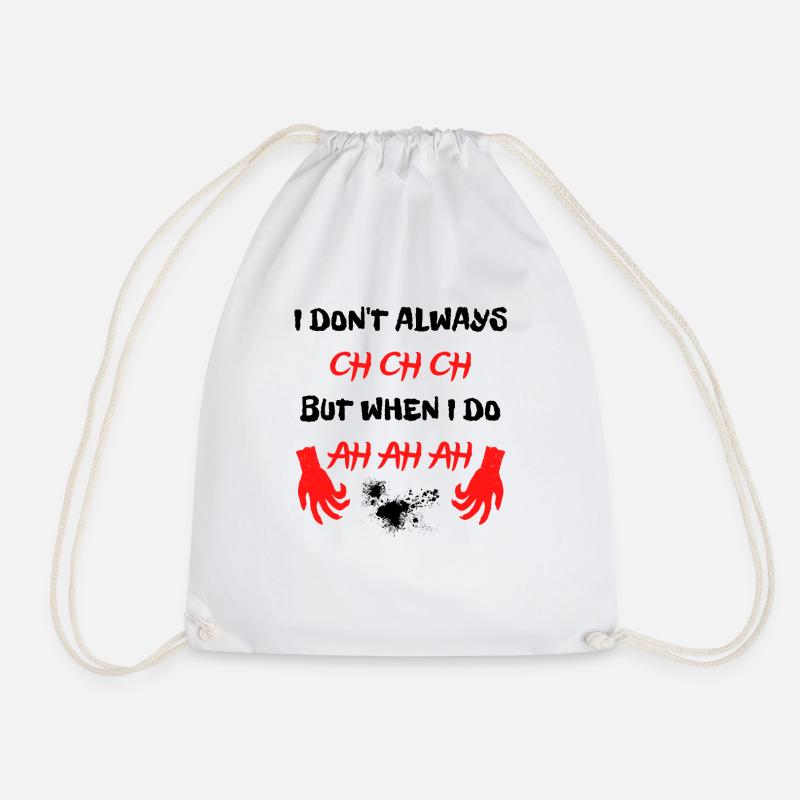 I Don t Always Ch Ch Ch But When I Do Ah Ah Ah - Drawstring Bag - white