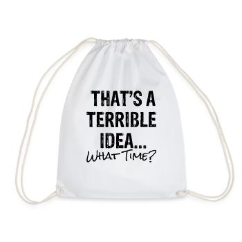 Hilarious That's A Terrible Ideas Sarcasm - Drawstring Bag - white - Front