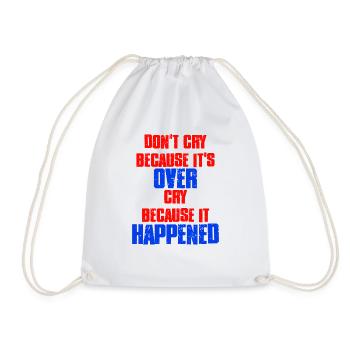 Don't Cry Because Its Over Cry Because It Happened - Drawstring Bag - white - Front