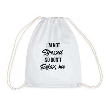 I M NOT STRESSED SO DON T RELAX ME black - Drawstring Bag - white - Front