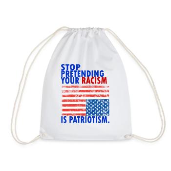 STOP PRETENDING YOUR RACISM IS PATRIOTIS - Turnbeutel - Weiß - Vorne