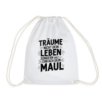 Träume nicht dein Leben, sondern halt dein Maul - Turnbeutel - Weiß - Vorne
