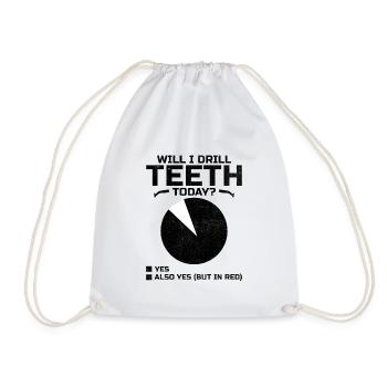 Will I Drill Teeth Today Dental Dentist Dentistry - Drawstring Bag - white - Front