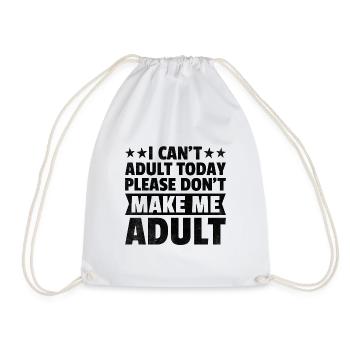 I Can't Adult Today Please Don't Make Me Adult - Drawstring Bag - white - Front