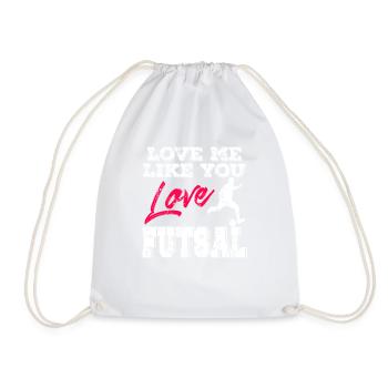 Love Me Like You Love Futsal Romantic Player Quote - Drawstring Bag - white - Front