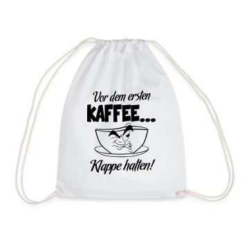 Sprüche Kaffee Klappe halten Ich brauche Kaffee - Turnbeutel - Weiß - Vorne