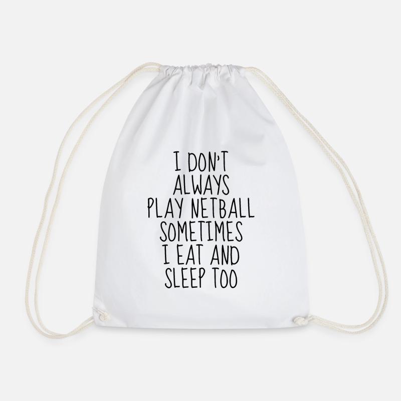 Netball: Sometimes I eat and sleep too - Drawstring Bag - white