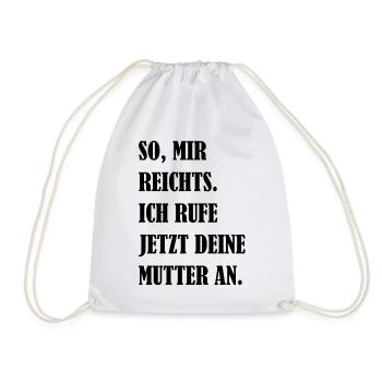 Mir Reichts Ich Rufe Deine Mutter An Fun Geschenk - Turnbeutel - Weiß - Vorne