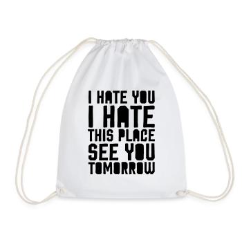 I hate you i hate this place - funny gym saying - Drawstring Bag - white - Front