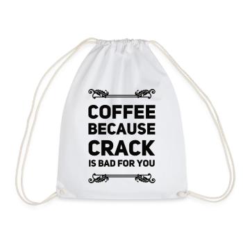 Coffee Because Crack Is Bad For You - Drawstring Bag - white - Front