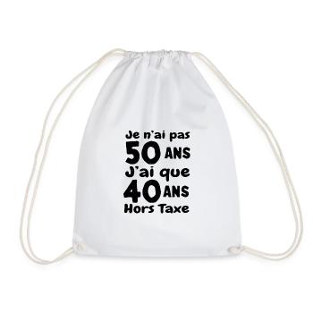 J'ai pas 50 ans, j'ai 40 ans hors taxe - Humour An - Drawstring Bag - white - Front