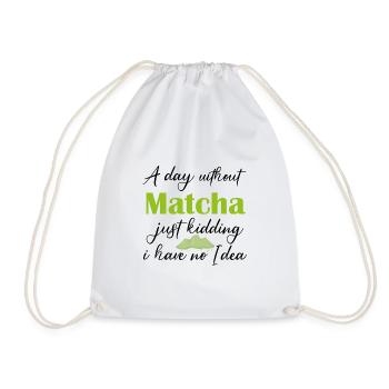 Ein Tag ohne Matcha, nur ein Scherz, ich habe keine Ahnung - Turnbeutel - Weiß - Vorne