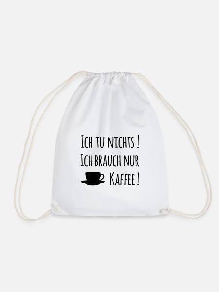 Ich tu nichts! Ich brauch nur Kaffee! - Turnbeutel - Weiß