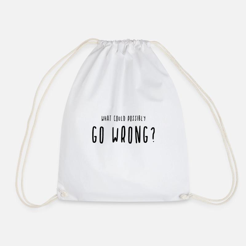 What Could Possibly Go Wrong? Go wrong - Drawstring Bag - white