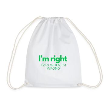 I'm Right - Even When I'm Wrong - Drawstring Bag - white - Front