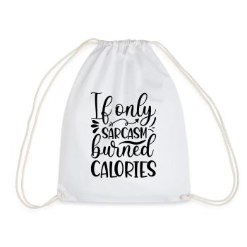 11 if only sarcasm burned calories - Drawstring Bag - white - Front