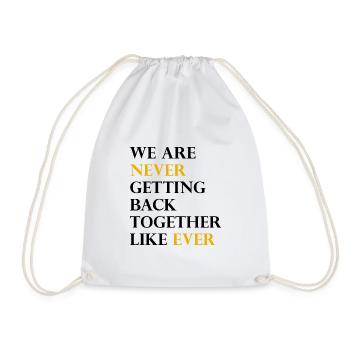 We Are Never Getting Back Together Like Ever - Drawstring Bag - white - Front
