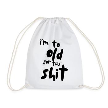 I'm too old for this shit! # - Drawstring Bag - white - Front