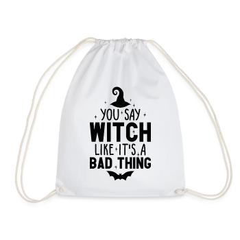 You Say Witch Like It's A Bad Thing Halloween - Drawstring Bag - white - Front