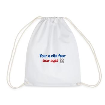 Your a cite four soar ayes. - Drawstring Bag - white - Front