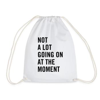 Not a lot going on at the moment - Drawstring Bag - white - Front
