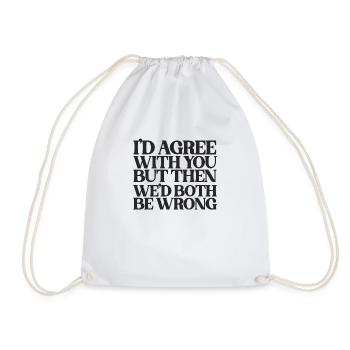 I'd Agree With You But Then We'd Both Be Wrong - Drawstring Bag - white - Front