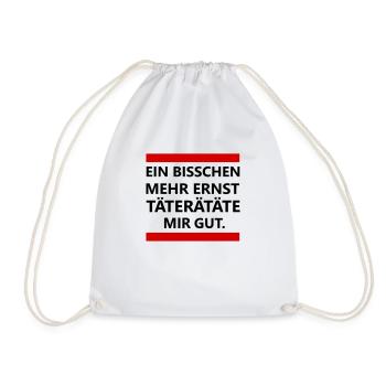 Ein bisschen mehr Ernst TÄTERÄTÄTE mir gut. Humor - Turnbeutel - Weiß - Vorne