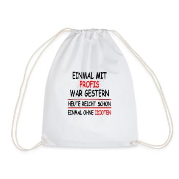 Einmal mit Profis war gestern einmal ohne Idioten - Turnbeutel - Weiß - Vorne