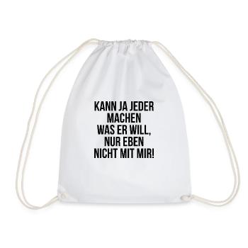Kann ja jeder machen was er will nur nicht mit mir - Turnbeutel - Weiß - Vorne