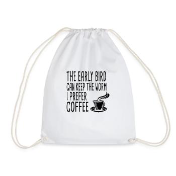 The Early Bird Can Keep The Worm I Prefer Coffee - Turnbeutel - Weiß - Vorne