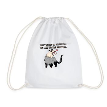 Don't be part of the Problem, Be the whole Problem - Drawstring Bag - white - Front