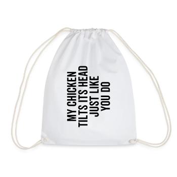 My Chicken Tilts Its Head Just Like You Do - Drawstring Bag - white - Front