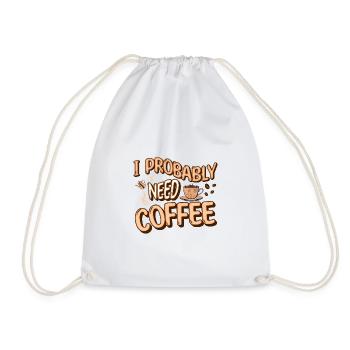 I Probably Need Coffee Caffeine Lover Office Quote - Drawstring Bag - white - Front