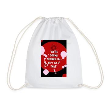 WE'RE GONNA SCIENCE THE SH*T OUT OF THIS! - Drawstring Bag - white - Front