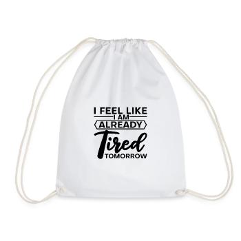 I feel like I am already tired tomorrow 2 - Drawstring Bag - white - Front