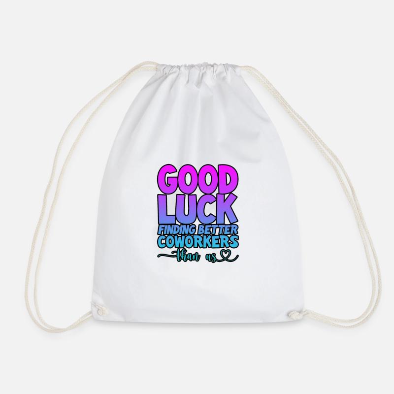 Good Luck Finding Better Coworkers Than Us 4 - Drawstring Bag - white