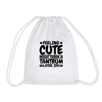 Feeling Cute, Might Throw A Tantrum Later, Idk 8 - Turnbeutel - Weiß - Vorne