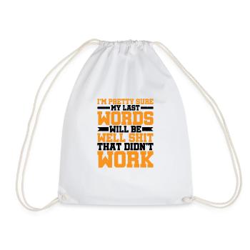 Last Words Will Be Well Shit That Didn't Work - Drawstring Bag - white - Front