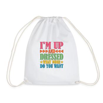 I'm Up And Dressed, What More Do You Want 5 - Drawstring Bag - white - Front