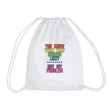 You Know What That Sounds Like, Not My Problem 4 - Drawstring Bag - white - Front