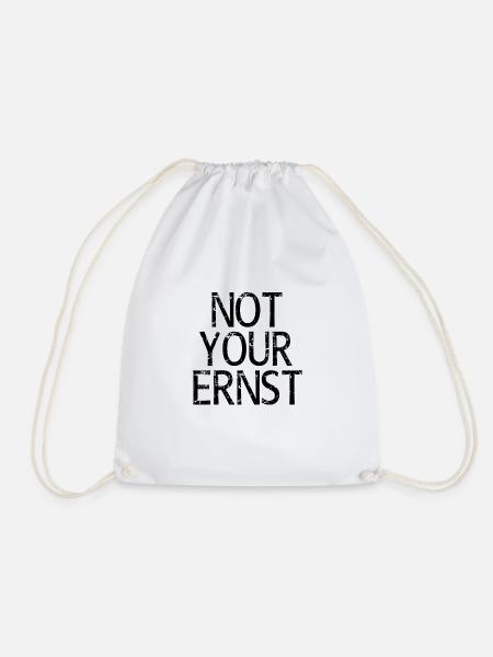 Not Your Ernst Nicht dein Ernst Spruch - Turnbeutel - Weiß
