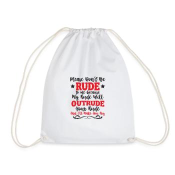 Please don't be rude to me - my rude will outrude - Drawstring Bag - white - Front
