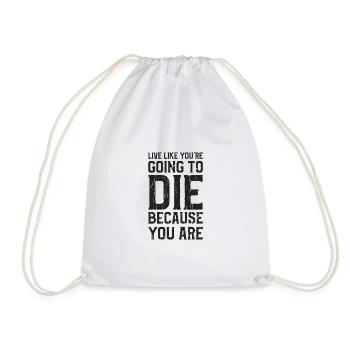 Live like you're going to die because you are - - Drawstring Bag - white - Front